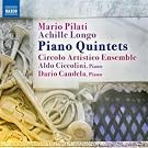Pilati/ Longo: Piano Quintets (Naxos: 8572628)