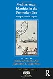 Mediterranean identities in the premodern era : entrepôts, islands, empires