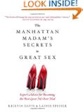 The Manhattan Madam's Secrets to Great Sex: Expert Advice for Becoming the Best Lover He's Ever Had