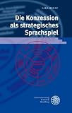 Die Konzession als strategisches Sprachspiel