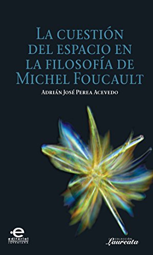 La cuestión del espacio en la filosofía de Michel Foucault (La universidad. Estudios sobre sus orígenes, dinámicas y tendencias) (Spanish Edition)