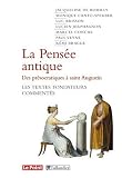 La pensée antique des présocratiques à saint Augustin : Les textes fondateurs commentés