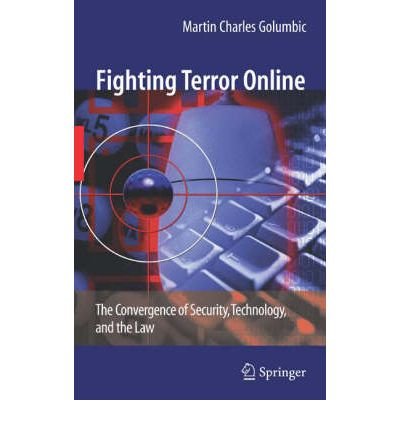 Fighting Terror Online The Convergence of Security, Technology, and the Law