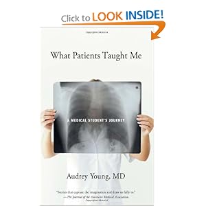 Click here to buy What Patients Taught Me: A Medical Student's Journey by M.D. Audrey Young.