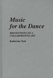 Music for the Dance: Reflections on a Collaborative Art (Contributions to the Study of Music and Dance)