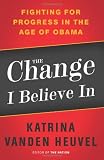 The Change I Believe In: Fighting for Progress in the Age of Obama