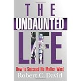 the undaunted life how to succeed no matter what