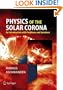 Physics of the Solar Corona: An Introduction with Problems and Solutions (Springer Praxis Books / Astronomy and Planetary Sciences)
