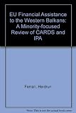 EU financial assistance to the western Balkans : a minority-focused review of CARDS and IPA