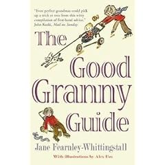 The Good Granny Guide: Or How to Be a Modern Grandmother