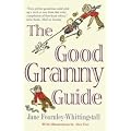 The Good Granny Guide: Or How to Be a Modern Grandmother