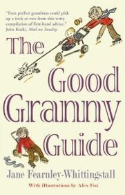 The Good Granny Guide: Or How to Be a Modern Grandmother