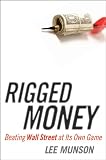 Rigged Money: Beating Wall Street at Its Own Game