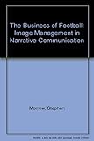 The business of football : image management in narrative communication
