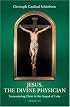 Jesus, The Divine Physician: Reflections on the Gospel During The Year of Luke
