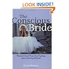 The Conscious Bride: Women Unveil Their True Feelings about Getting Hitched (Women Talk About)