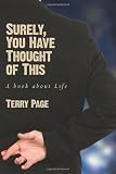 Surely, You Have Thought of This: A Book about Life