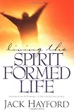Living the Spirit-Formed Life: Growing in the 10 Principles of Spirit-Filled Discipleship