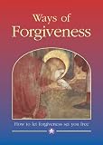 Ways of forgiveness : how to let forgiveness set you free