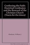 Doctrinal confession and the renewal of the Christian church : confessing the faith : a view from US Methodism