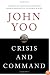 Crisis and Command: A History of Executive Power from George Washington to George W. Bush