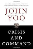 Crisis and Command: A History of Executive Power from George Washington to George W. Bush