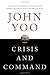 Crisis and Command: A History of Executive Power from George Washington to George W. Bush