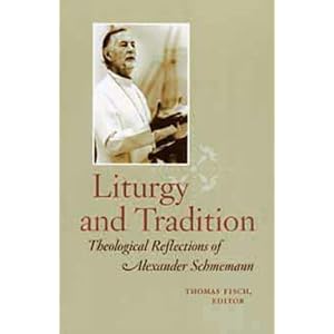 Liturgy and Tradition: Theological Reflections of Alexander Schmemann