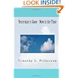 Yesterday is Gone - Now is the Time (Volume 3) by Timothy E. Wilkerson