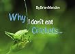 Why I Don't Eat Crickets...