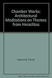 Chamber works : architectural meditations on themes from Heraclitus