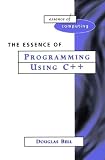 Essence of Programming Using C++ (Essence of Computing)