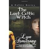 The Last Celtic Witch ~ Lyn Armstrong