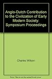 The Anglo-Dutch contribution to the civilization of early modern society : an Anglo-Netherlands Symposium, London, 27 and 28 June 1974 under the auspices of the British Academy and the Royal Society i