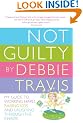 Not Guilty: My Guide to Working Hard, Raising Kids and Laughing through the Chaos