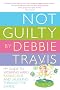 Not Guilty: My Guide to Working Hard, Raising Kids and Laughing Through the Chaos