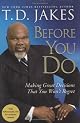 Before You Do: Making Great Decisions That You Won't Regret [BEFORE YOU DO]