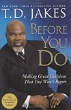 Before You Do: Making Great Decisions That You Wont Regret