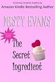 The Secret Ingredient (A Culinary Romantic Mystery with Bonus Recipes)