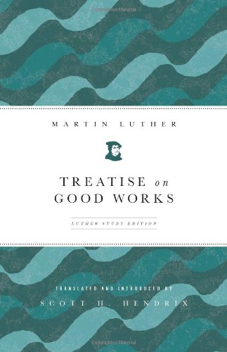 Treatise on Good Works: Luther Study Edition