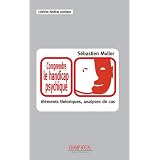 Comprendre le handicap psychique : El�ments th�oriques et analyses de caspar S�bastien Muller