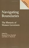Navigating Boundaries: The Rhetoric of Women Governors (Praeger Series in Political Communication)