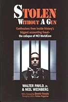 Stolen Without A Gun: Confessions from inside history's biggest accounting fraud - the collapse of MCI Worldcom