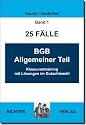 25 F&auml;lle  Band 1 - BGB-AT: Klausurentraining mit L&ouml;sungen im Gutachtenstil