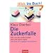 Die Zuckerfalle: Wie uns das wei�e Kristall dick und krank macht - und was wir dagegen tun k�nnen