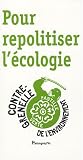 Pour repolitiser l'�cologie : Le Contre-Grenelle de l'environnement