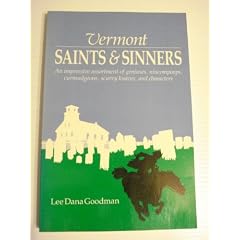 Vermont Saints and Sinners: An Impressive Assortment of Geniuses, Curmudgeons, Scurvy Knaves and Characters