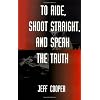 To Ride, Shoot Straight, And Speak The Truth