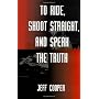 To Ride, Shoot Straight, And Speak The Truth