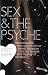Sex and the Psyche: The Untold Story of Our Most Secret Fantasies Taken from the Largest Ever Survey of Its Kind